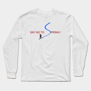 Funny snowboard design - Say no to Spring! Long Sleeve T-Shirt